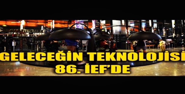 Geleceğin Teknolojisi 86. IEF de.